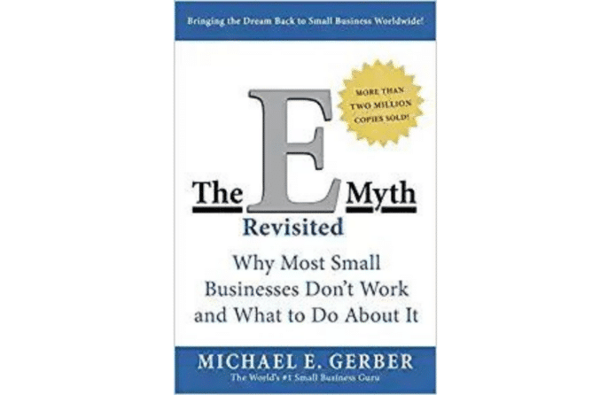 The E-Myth Revisited: Why Most Small Businesses Don’t Work and What to Do About It<br> (Michael E. Gerber)